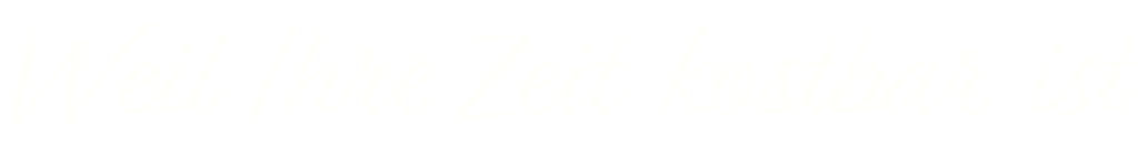 Weil ljre zeit kostbar ist